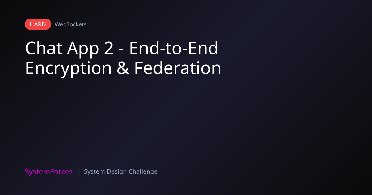 Chat App 2 - End-to-End Encryption & Federation | WebSockets System ...