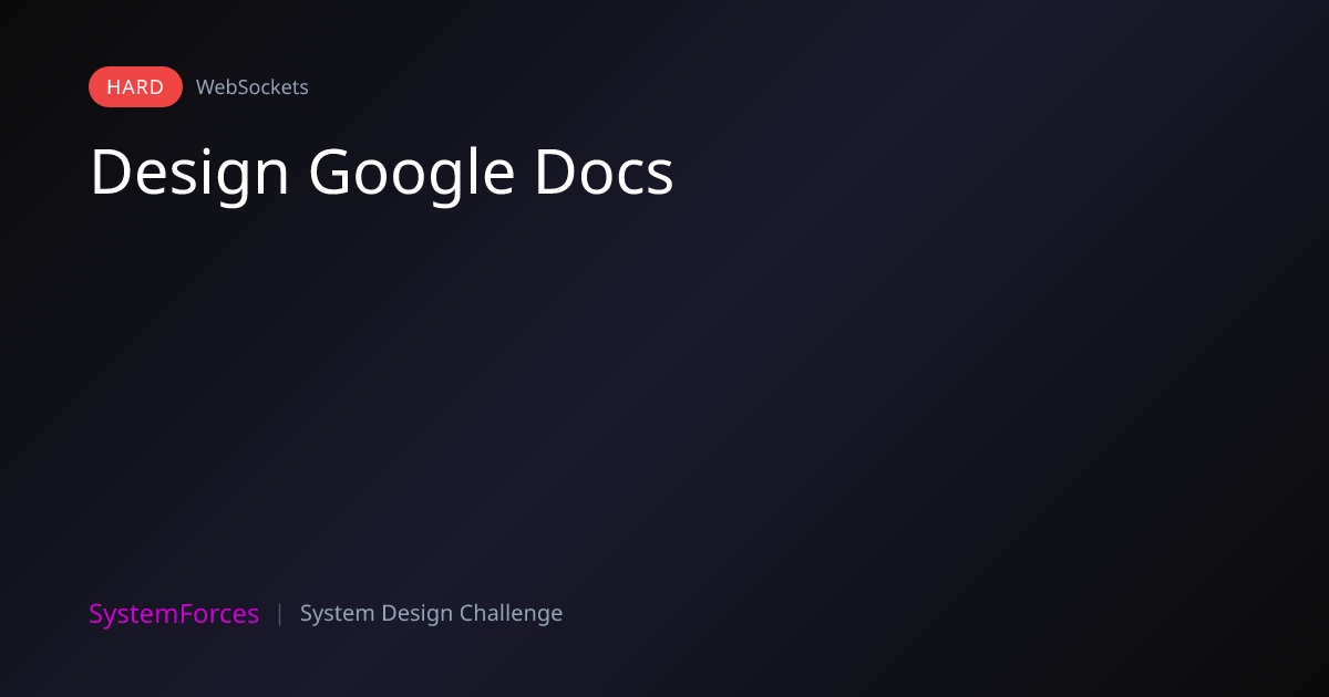 Design Google Docs | WebSockets System Design Challenge | SystemForces