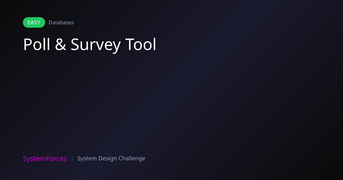 Poll & Survey Tool | Databases System Design Challenge | SystemForces