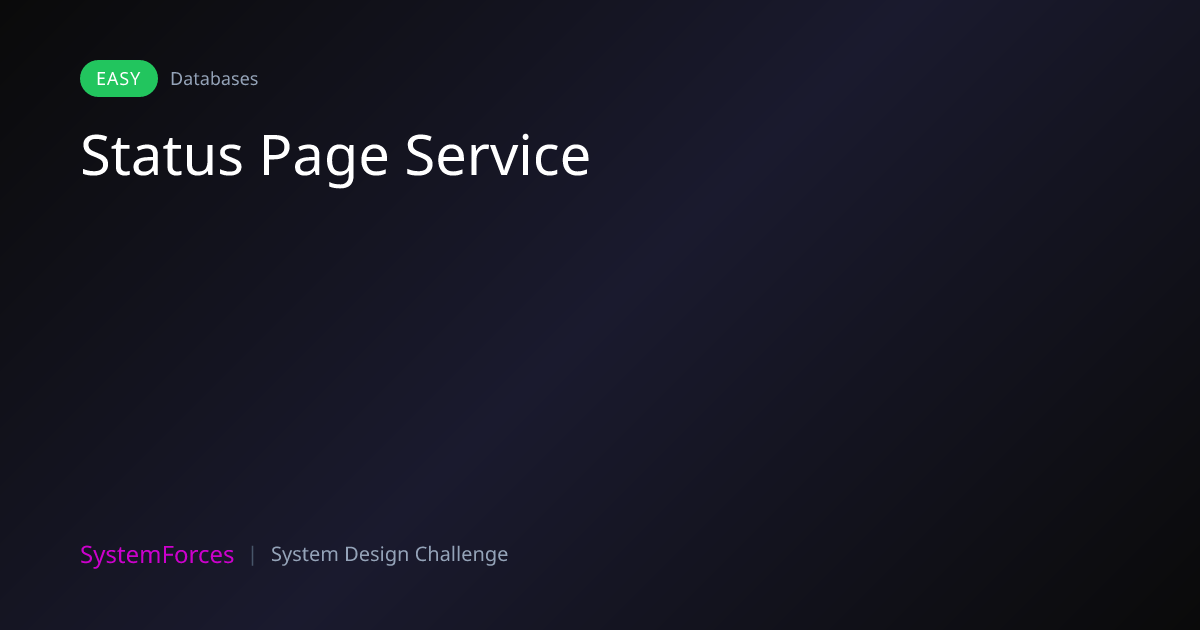 Status Page Service | Databases System Design Challenge | SystemForces