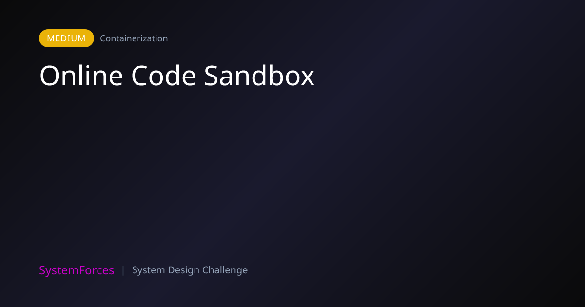 Online Code Sandbox | Containerization System Design Challenge ...