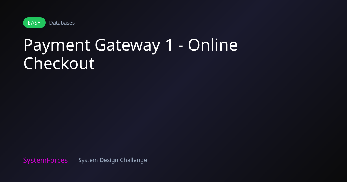 Payment Gateway 1 - Online Checkout | Databases System Design Challenge ...